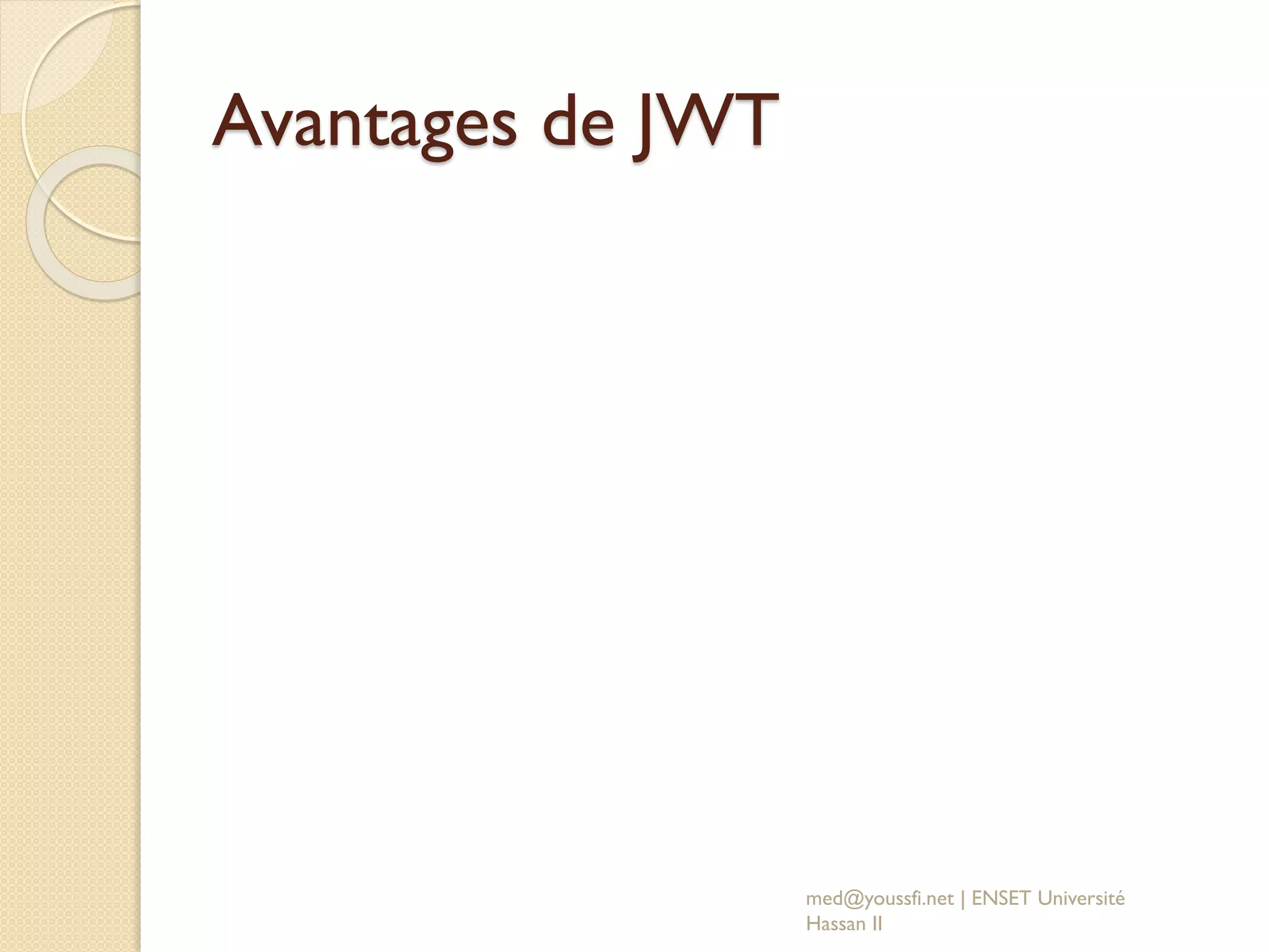 Avantages de JWT
med@youssfi.net | ENSET Université
Hassan II
 