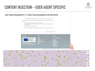 CONTENT INJECTION - USER AGENT SPECIFIC
User-Agent:Googlebot/2.1 (+http://www.googlebot.com/bot.html)
 