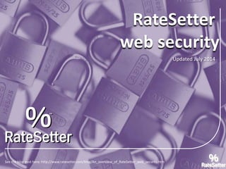 RateSetter
web security
Updated July 2014
See the blog post here: http://www.ratesetter.com/blog/An_overview_of_RateSetter_web_security.htm
 