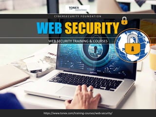 WEB SECURITY
https://www.tonex.com/training-courses/web-security/
C Y B E R S E C U R I T Y F O U N D A T I O N
WEB SECURITY TRAINING & COURSES
 
