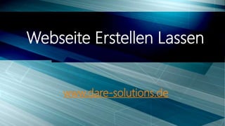 www.dare-solutions.de
Webseite Erstellen Lassen
 