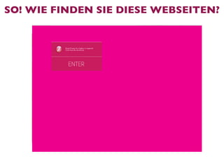 SO! WIE FINDEN SIE DIESE WEBSEITEN?
 