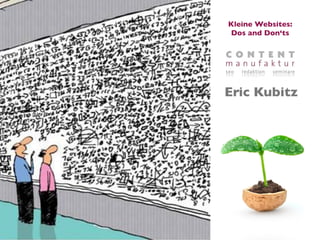 Kleine Websites:
 Dos and Don‘ts




Eric Kubitz
 
