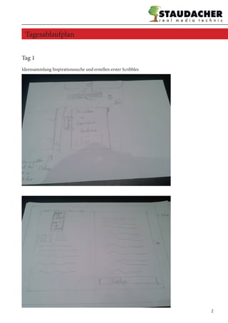 Tag 1
Ideensammlung Inspirationssuche und erstellen erster Scribbles
Tagesablaufplan
2
 