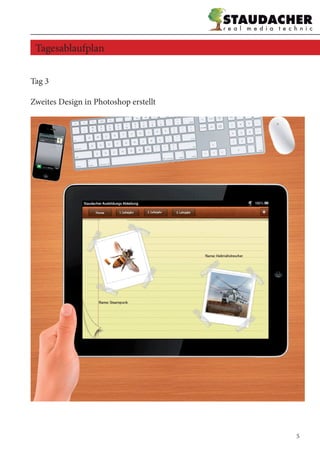 Tag 3
Zweites Design in Photoshop erstellt
Tagesablaufplan
5
 