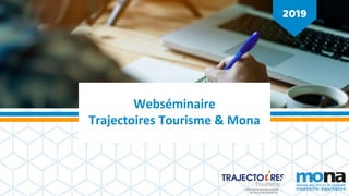 2019
Webséminaire
Trajectoires Tourisme & Mona
 