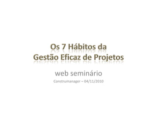 web seminário
Construmanager – 04/11/2010
 