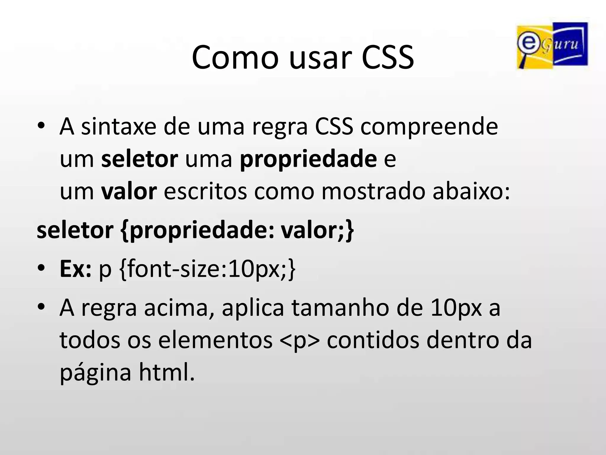 CSS, por que usar?A finalidade das CSS é a de retirar do HTML toda e qualquer declaração que vise a formatação, a apresentação do documento.Ou seja, o html marca, o css transforma.