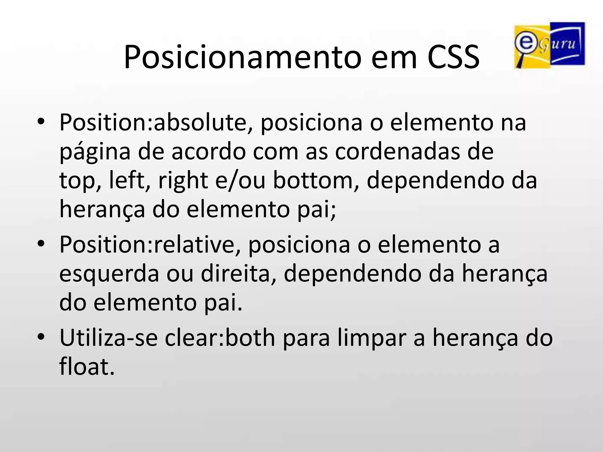 Posicionamento em CSSTodo o comportamento da CSS, depende de como o html foi marcado.Para posicionarmos elementos na tela, existem básicamente dois meios.Position:absolute e position:relative(default)
