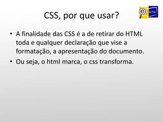 As tags simples devem ser fechadas com “/>” (<imgsrc=”foto.gif” alt=”eu” />).Utilizando a semânticaDevemos ainda lembrar que, para todo tipo de conteúdo inserido na página existe umaatag específica.Para o título principal do site, usamos <h1>Para títulos secundários, <h3>Todo texto deve ser inserido dentro da tag <p> e/ou <span>Para links utilizamos < a href=“” title=“”></a>Lista de tags:http://www.w3schools.com/tags/default.asp