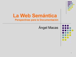 La Web Semántica  Perspectivas para la Documentación Ángel Macas 