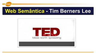 Web Semântica - Tim Berners Lee
 