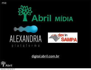 me




                                digital.abril.com.br


sexta-feira, 18 de maio de 12
 