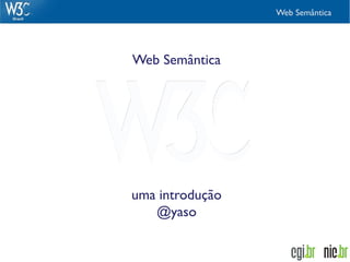 Web Semântica




Web Semântica




uma introdução
   @yaso
 