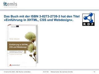 Das Buch mit der ISBN 3-8273-2739-3 hat den Titel »Einführung in XHTML, CSS und Webdesign«. 
