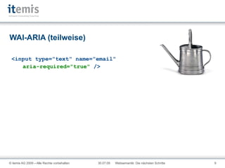 WAI-ARIA (teilweise) <input type="text" name="email"   aria-required="true"  /> 
