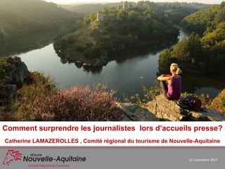 WEBSEMINAIRE MONA
Comment surprendre les journalistes lors d’accueils presse?
Catherine LAMAZEROLLES , Comité régional du ...