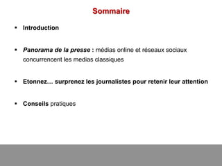 Sommaire
§  Introduction
§  Panorama de la presse : médias online et réseaux sociaux
concurrencent les medias classiques
§...