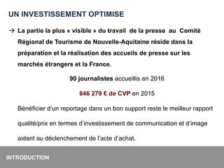 INTRODUCTION	
à  La partie la plus « visible » du travail de la presse au Comité
Régional de Tourisme de Nouvelle-Aquitain...