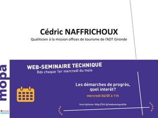 Cédric NAFFRICHOUX
Qualiticien à la mission offices de tourisme de l’ADT Gironde
 
