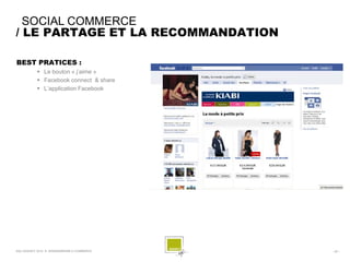 SOCIAL COMMERCE
/ LE PARTAGE ET LA RECOMMANDATION

BEST PRATICES :
            Le bouton « j’aime »
            Facebook...