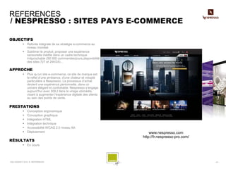 REFERENCES
/ NESPRESSO : SITES PAYS E-COMMERCE

OBJECTIFS
           Refonte intégrale de sa stratégie e-commerce au
    ...