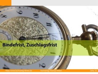 Bindefrist, Zuschlagsfrist

http://www.fachverlag-ferber.de

Fachverlag Thomas Ferber

Seite 10

 