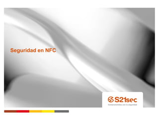 Seguridad en NFC




                   Pág. 12
 