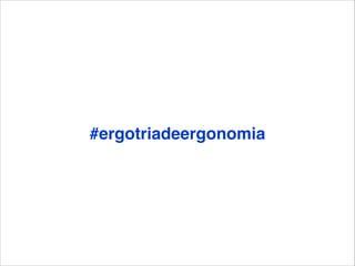 #ergotriadeergonomia

 