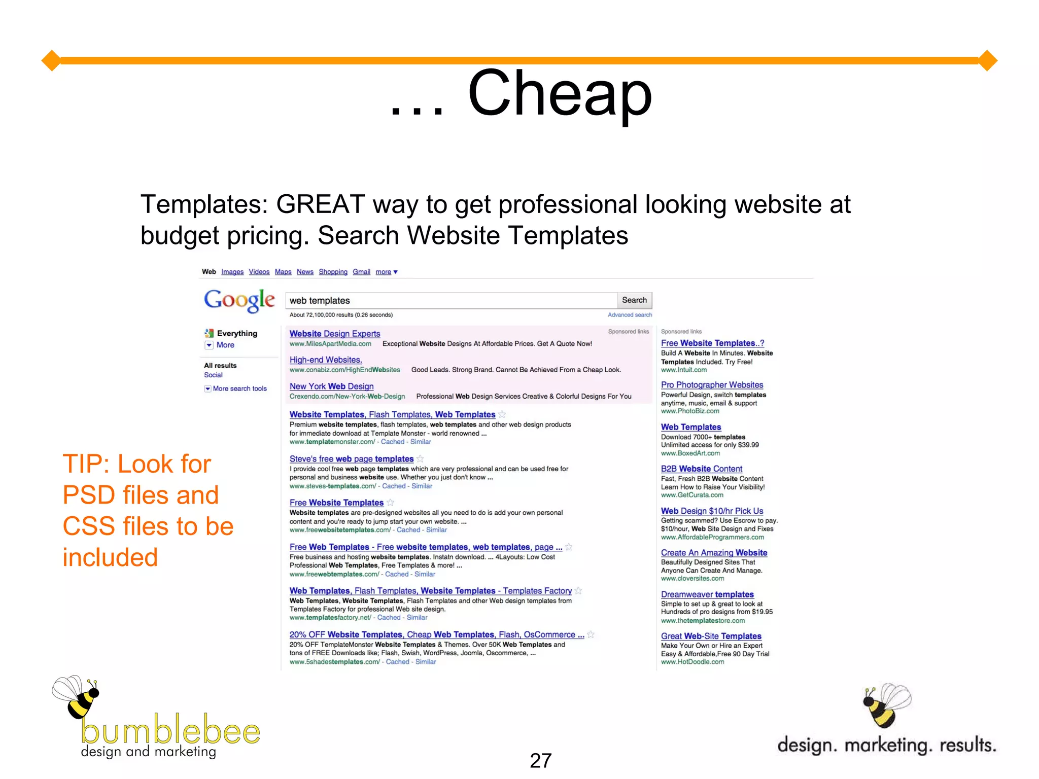 …  Cheap Templates: GREAT way to get professional looking website at budget pricing. Search Website Templates TIP: Look for PSD files and CSS files to be included 