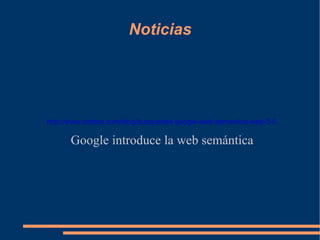 Noticias Google introduce la web semántica http://www.corbax.com/blog/busquedas-google-web-semantica-web-3-0 
