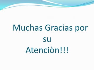 Muchas Gracias por
su
Atenciòn!!!

 