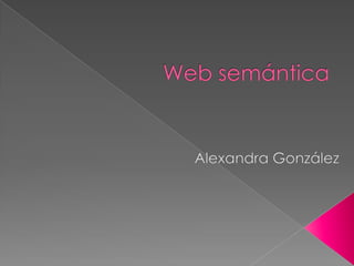 Web semántica Alexandra González 