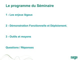 Le programme du Séminaire 1 - Les enjeux légaux  2 - Démonstration Fonctionnelle et Déploiement. 3 - Outils et moyens Questions / Réponses 