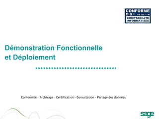 Démonstration Fonctionnelle  et Déploiement Conformité – Archivage – Certification – Consultation – Partage des données 