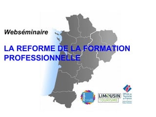 Webséminaire
LA REFORME DE LA FORMATION
PROFESSIONNELLE
 