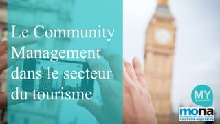 Le Community
Management
dans le secteur
du tourisme
 