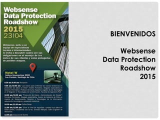 BIENVENIDOS
Websense
Data Protection
Roadshow
2015
 