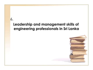 6.
Leadership and management skills of
engineering professionals in Sri Lanka

 