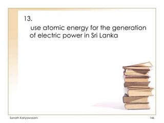 13.
use atomic energy for the generation
of electric power in Sri Lanka

Sanath Kariyawasam

146

 
