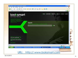 URL:
26/10/2010

http:// www.looksmart.com
20

 