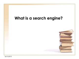 What is a search engine?

26/10/2010

 