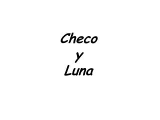 Checo y Luna:
El chico invisible y
la chica que odiaba a
todos
 