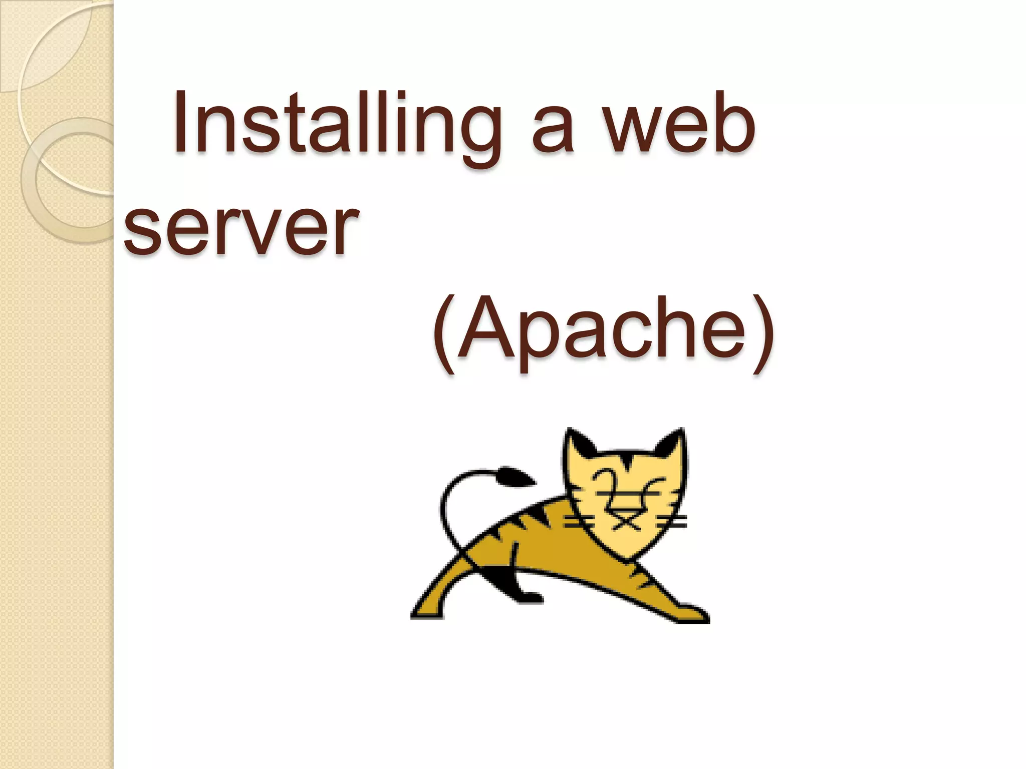 Installing a web
server
         (Apache)
 