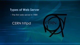 • The first web server in 1989:
CERN httpd
Types of Web Server
 