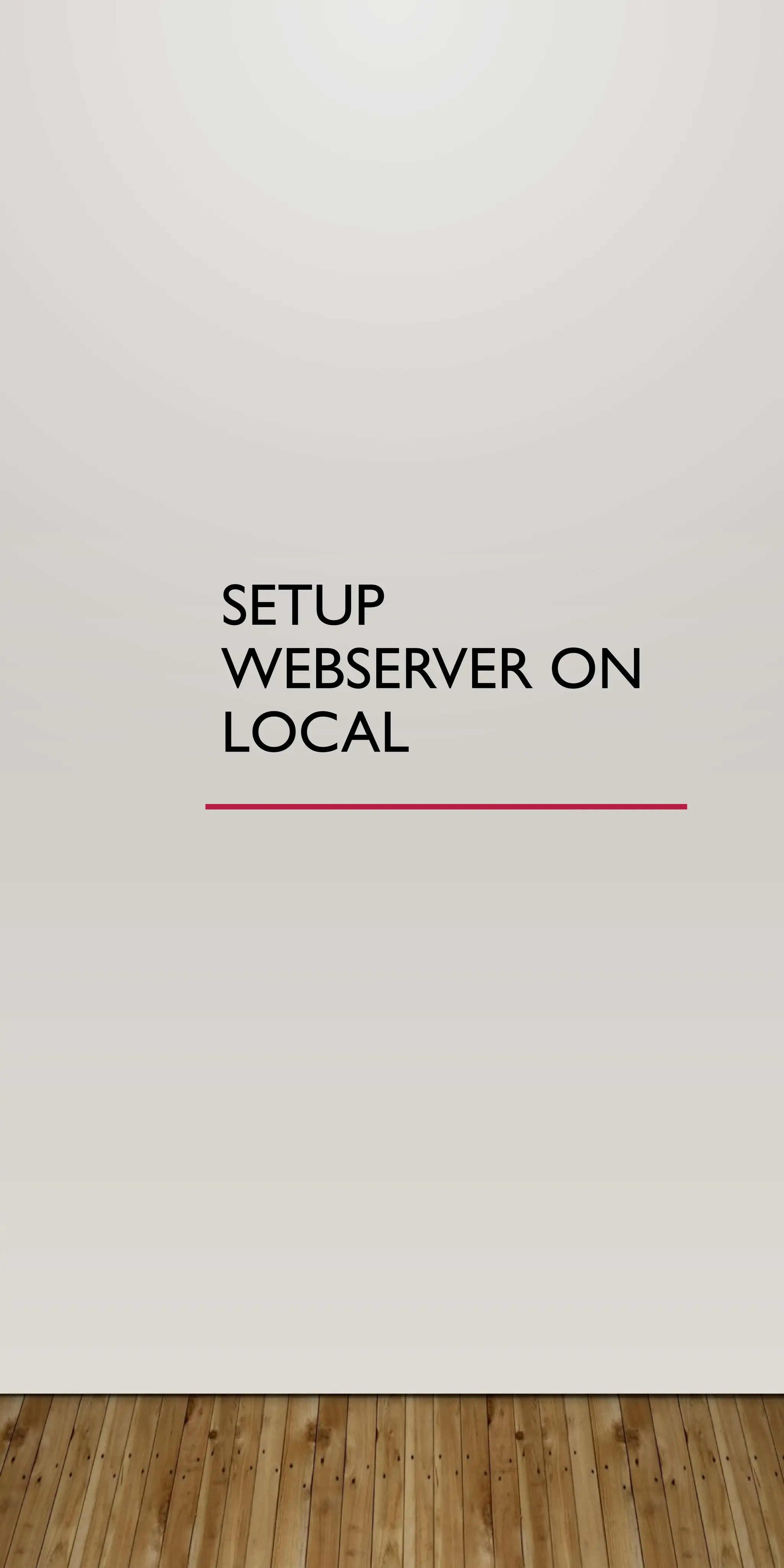 SETUP
WEBSERVER ON
LOCAL
 