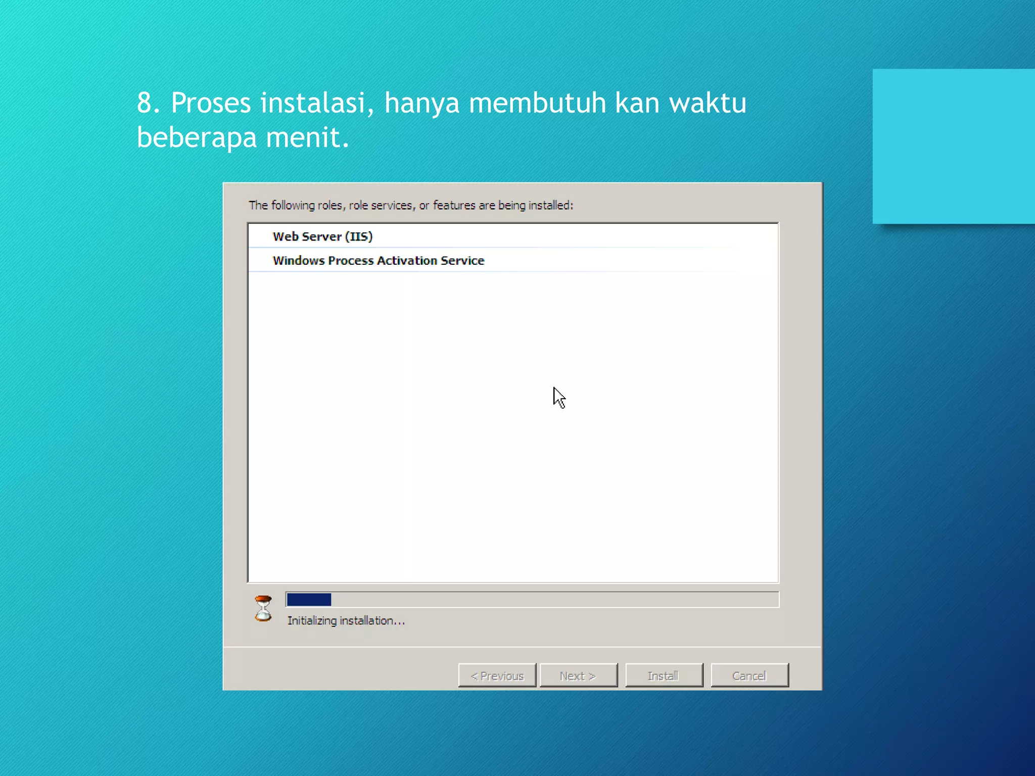 8. Proses instalasi, hanya membutuh kan waktu
beberapa menit.
 