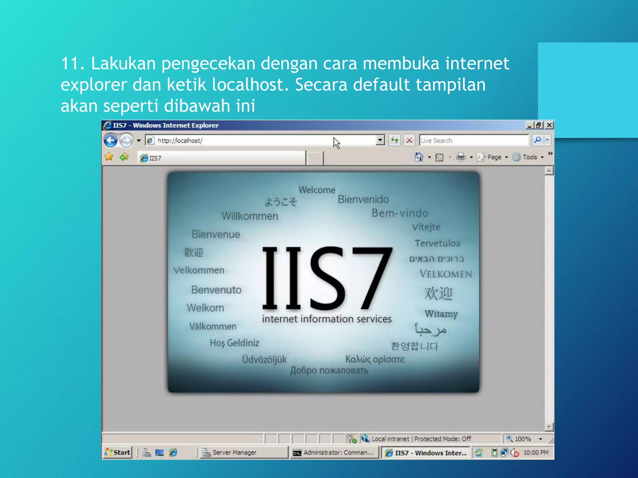 11. Lakukan pengecekan dengan cara membuka internet
explorer dan ketik localhost. Secara default tampilan
akan seperti dibawah ini
 
