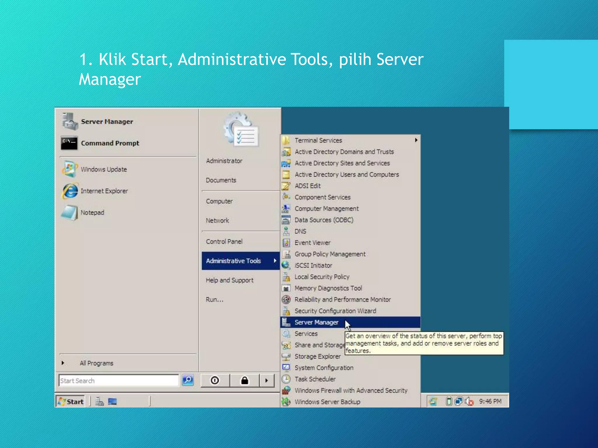1. Klik Start, Administrative Tools, pilih Server
Manager
 