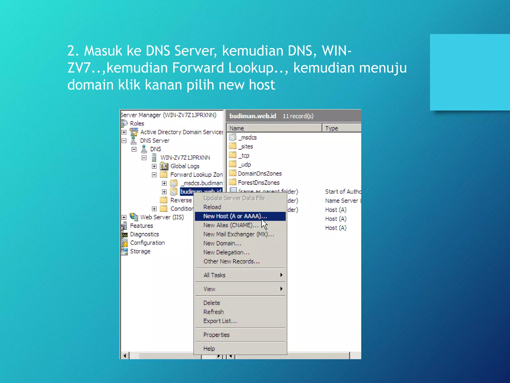 2. Masuk ke DNS Server, kemudian DNS, WIN-
ZV7..,kemudian Forward Lookup.., kemudian menuju
domain klik kanan pilih new host
 
